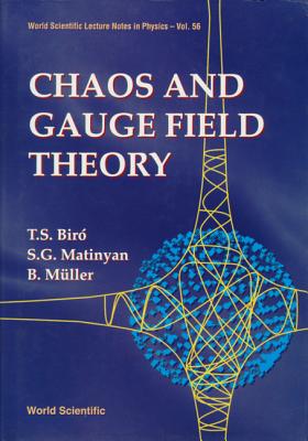 Chaos and Gauge Field Theory - Biro, Tamas S, and Matinyan, Sergei, and Muller, Berndt (Editor)