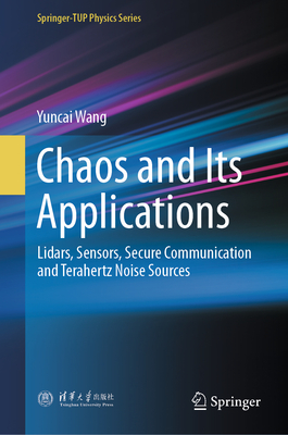 Chaos and Its Applications: Lidars, Sensors, Secure Communication and Terahertz Noise Sources - Wang, Yuncai