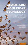 Chaos and Nonlinear Psychology: Keys to Creativity in Mind and Life