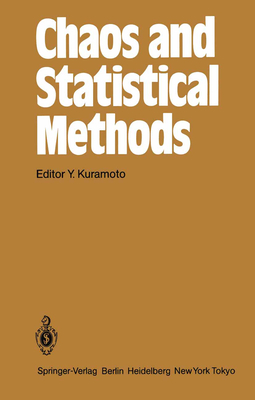 Chaos and Statistical Methods: Proceedings of the Sixth Kyoto Summer Institute, Kyoto, Japan September 12-15, 1983 - Kuramoto, Y (Editor)