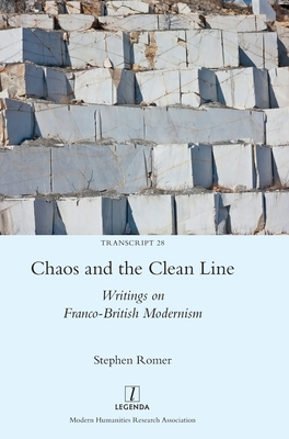 Chaos and the Clean Line: Writings on Franco-British Modernism - Romer, Stephen
