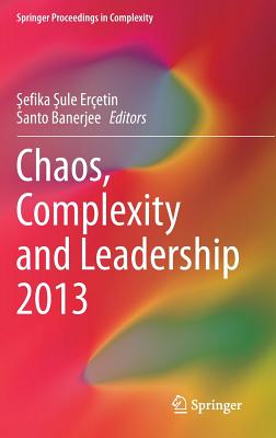 Chaos, Complexity and Leadership 2013 - Eretin,  efika  ule (Editor), and Banerjee, Santo (Editor)