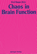 Chaos in Brain Function: Containing Original Chapters by E. Basar and T. H. Bullock and Topical Articles Reprinted from the Springer Series in Brain Dynamics