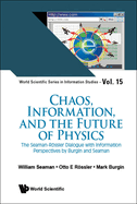 Chaos, Information, and the Future of Physics: The Seaman-Rossler Dialogue with Information Perspectives by Burgin and Seaman