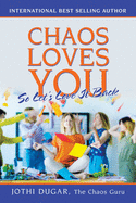 Chaos Loves You: So Let's Love It Back