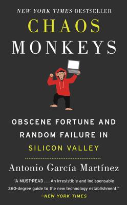 Chaos Monkeys: Obscene Fortune and Random Failure in Silicon Valley - Garcia Martinez, Antonio