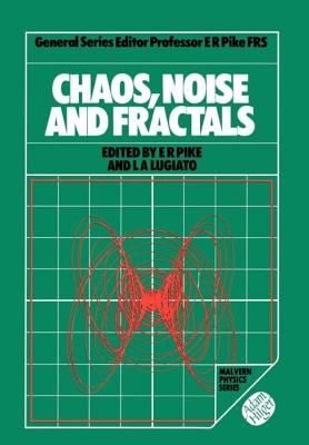 Chaos, Noise and Fractals - Pike, E Roy (Editor), and Lugiato, L a (Editor)