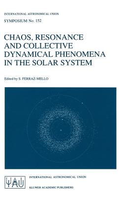 Chaos, Resonance and Collective Dynamical Phenomena in the Solar System - Ferraz-Mello, Sylvio (Editor)