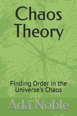 Chaos Theory: Finding Order in the Universe's Chaos - Noble, Ada