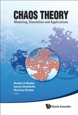 Chaos Theory: Modeling, Simulation and Applications - Selected Papers from the 3rd Chaotic Modeling and Simulation International Conference (Chaos2010) - Skiadas, Christos H (Editor), and Dimotikalis, Ioannis (Editor), and Skiadas, Charilaos (Editor)