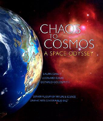 Chaos to Cosmos: A Space Odyssey - Danly, Laura, and David, Leonard, and Goldsmith, Donald, Dr.