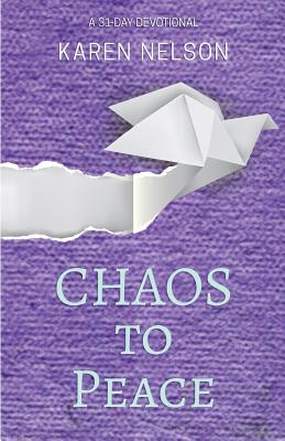 CHAOS to Peace: A 31-day devotional - Nelson, Karen