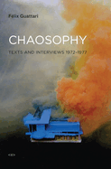 Chaosophy, New Edition: Texts and Interviews 1972-1977