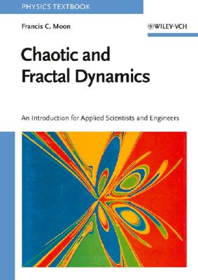 Chaotic and Fractal Dynamics: An Introduction for Applied Scientists and Engineers - Moon, Francis C, and Moon, F C