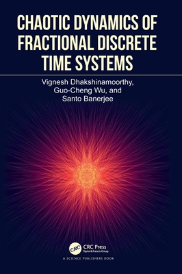 Chaotic Dynamics of Fractional Discrete Time Systems - Dhakshinamoorthy, Vignesh, and Wu, Guo-Cheng, and Banerjee, Santo