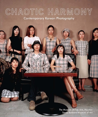 Chaotic Harmony: Contemporary Korean Photography - Tucker, Anne Wilkes, and Sinsheimer, Karen, and Koo, Bohnchang