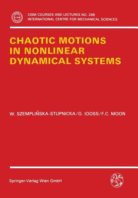 Chaotic Motions in Nonlinear Dynamical Systems - Szemplinska-Stupnicka, Wanda, and Iooss, Gerard, and Moon, Francis C