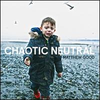 Chaotic Neutral - Matthew Good