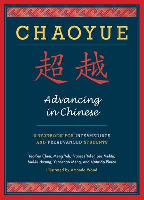 Chaoyue: Advancing in Chinese: A Textbook for Intermediate & Preadvanced Students - Chen, Yea-Fen