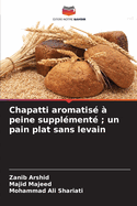 Chapatti aromatis? ? peine suppl?ment?; un pain plat sans levain