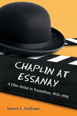 Chaplin at Essanay: A Film Artist in Transition, 1915-1916 - Neibaur, James L