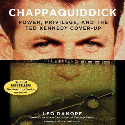 Chappaquiddick: Power, Privilege, and the Ted Kennedy Cover-Up - Damore, Leo, and Carr, Howie (Foreword by), and Berkrot, Peter (Read by)