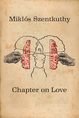 Chapter On Love - Szentkuthy, Mikls, and Mihlycsa, Erika (Translated by)