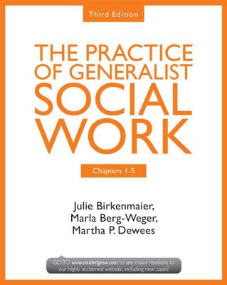 Chapters 1-5: The Practice of Generalist Social Work, Third Edition - Birkenmaier, Julie, and Berg-Weger, Marla