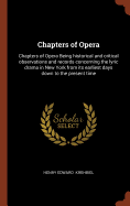 Chapters of Opera: Chapters of Opera Being Historical and Critical Observations and Records Concerning the Lyric Drama in New York from Its Earliest Days Down to the Present Time