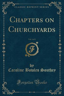 Chapters on Churchyards, Vol. 1 of 2 (Classic Reprint) - Southey, Caroline Bowles