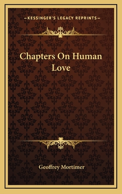 Chapters on Human Love - Mortimer, Geoffrey