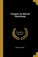 Chapters on Mental Physiology