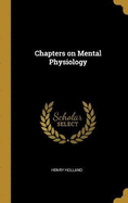 Chapters on Mental Physiology