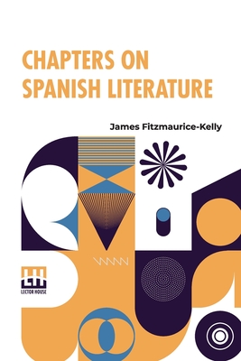 Chapters On Spanish Literature - Fitzmaurice-Kelly, James