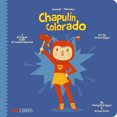 Chapuln Colorado: A Bilingual Book of Onomatopoeias - Rodriguez, Patty, and Stein, Ariana