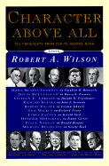 Character Above All: Ten Presidents from FDR to George Bush - Wilson, Robert Anton