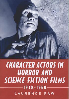 Character Actors in Horror and Science Fiction Films, 1930-1960 - Raw, Laurence, Dr.