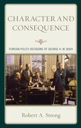 Character and Consequence: Foreign Policy Decisions of George H. W. Bush
