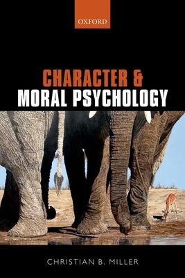 Character and Moral Psychology - Miller, Christian B.