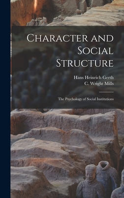 Character and Social Structure: The Psychology of Social Institutions - Gerth, Hans Heinrich, and Mills, C Wright 1916-1962