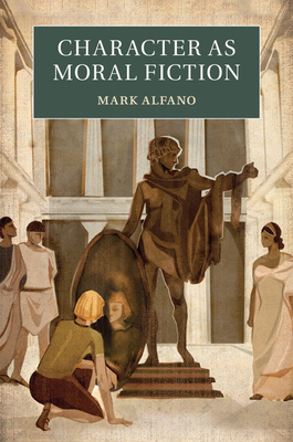Character as Moral Fiction - Alfano, Mark
