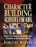 Character Building Activities for Kids: Ready-To-Use Character Education Lessons and Activities for the Elementary Grades