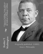 Character building: being addresses delivered on Sunday evenings to the students of Tuskegee institute By: Booker T. Washington: Originally published: (1902), Genre: Philosophy