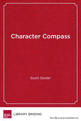 Character Compass: How Powerful School Culture Can Point Students Towards Success - Seider, Scott, and Gardner, Howard, Dr. (Foreword by)