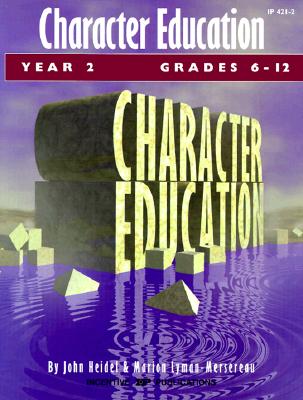 Character Education: Grades 6-12 Year 2 - Heidel, John, and Lyman-Mersereau, Marion