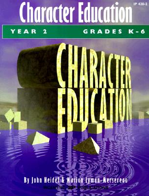 Character Education: Grades K-6 Year 2 - Heidel, John, and Lyman-Mersereau, Marion, and Streams, Jennifer (Editor)