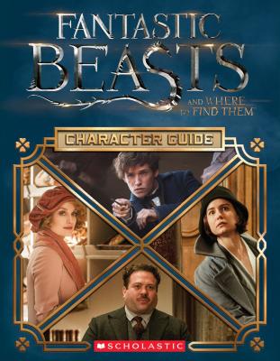 Character Guide (Fantastic Beasts and Where to Find Them) - Scholastic, and Kogge, Michael