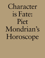 Character is Fate: Piet Mondrian's Horoscope (Willem De Rooij)