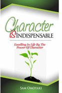 Character Is Indispensable: Excelling in Life by the Power of Character