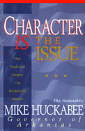 Character IS the Issue: How People with Integrity Can Revolutionize America - Huckabee, Mike, and Perry, John